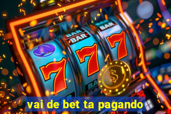 vai de bet ta pagando